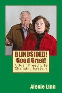 bokomslag BLINDSIDED! Good Grief!: A Joan Freed Life Changing Mystery