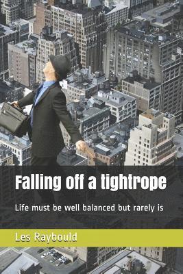 Falling of a tightrope: Life must be well balanced but rarely is 1