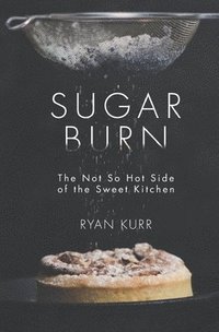bokomslag Sugar Burn: The Not so Hot Side of the Sweet Kitchen