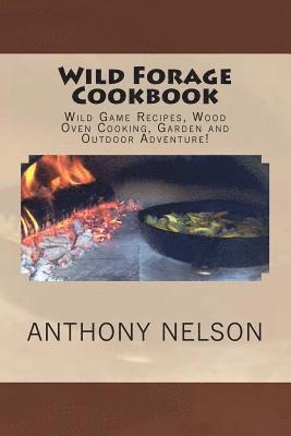 bokomslag Wild Forage Cookbook: Wild Game Recipes, Wood Oven Cooking, Garden and Outdoor Adventure!