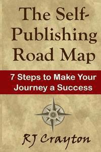 The Self-Publishing Road Map: Seven Steps to Make Your Journey a Success 1