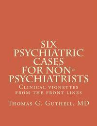 bokomslag Six Psychiatric Cases for Non-Psychiatrists: Clinical vignettes from the front lines