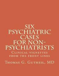 Thomas G. Gutheil MD - Six Psychiatric Cases for Non-Psychiatrists: Clinical vignettes from the front lines, Häftad