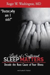 Lack of Sufficient SLEEP MATTERS: Decode the Root Cause of Your Illness 1