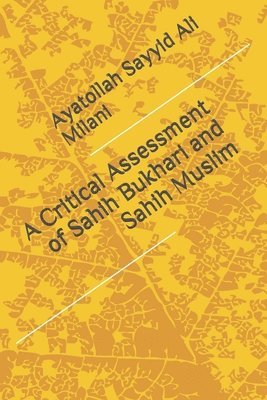 bokomslag A Critical Assessment of Sahih Bukhari and Sahih Muslim