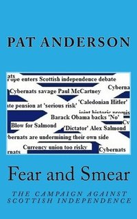 bokomslag Fear and Smear: The Campaign against Scottish Independence