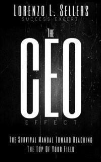 bokomslag The CEO Effect: The Survival Manual Toward Reaching The Top Of Your Field