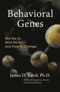 bokomslag Behavioral Genes: Why We Do What We Do and How to Change