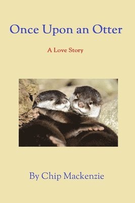 Chip MacKenzie - Once Upon an Otter: A Love Story, Häftad