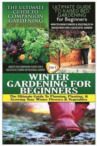 Lindsey Pylarinos - The Ultimate Guide to Companion Gardening for Beginners & the Ultimate Guide to Raised Bed Gardening for Beginners & Winter Gardening for Beginners, Häftad