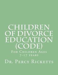 bokomslag Children of Divorce Education (CODE): For Children Ages 7-17 Years B/W