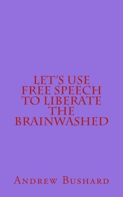 Let's Use Free Speech to Liberate the Brainwashed 1