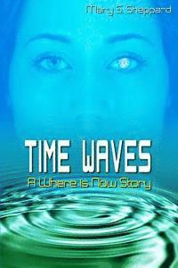 Mary S. Sheppard - Time Waves: A Where is Now Story, Häftad