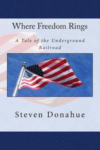 bokomslag Where Freedom Rings: A Tale of the Underground Railroad