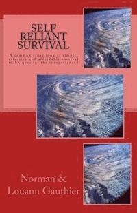 Self Reliant Survival: A common sense look at simple, effective and affordable survival techniques for the inexperienced 1