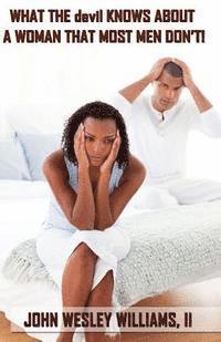 John Wesley Williams II - What The Devil Knows About A Woman That Most Men Don't!, Häftad