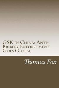 GSK in China: Anti-Bribery Enforcement Goes Global 1