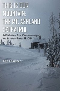 bokomslag This Is Our Mountain: The Mt Ashland Ski Patrol