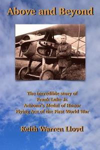 bokomslag Above and Beyond: The Incredible Story of Frank Luke Jr., Arizona's Medal of Honor Flying Ace of the First World War
