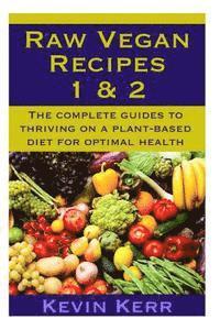 bokomslag Raw Vegan Recipes 1 & 2: The complete guides to thriving on a plant-based diet for optimal physical health.