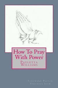 Pauletta D. Williams - How To Pray With Power, Häftad