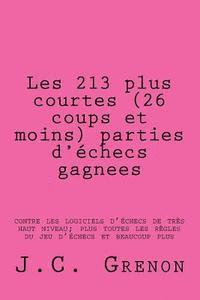 Les 213 plus courtes (26 coups et moins) parties d'echecs gagnees: contre les logiciels d'echecs de tres haut niveau 1