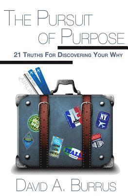 bokomslag The Pursuit of Purpose: 21 Truths For Discovering Your Why