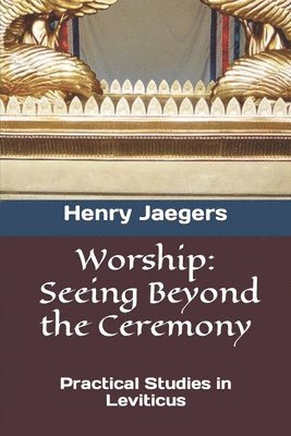 bokomslag Worship, Seeing Beyond the Ceremony: Practical Studies in Leviticus