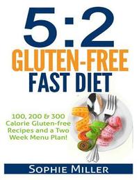 bokomslag 5: 2 Gluten-free Fast Diet: 100, 200 & 300 Calorie Recipes AND a two week Menu Plan for Easy Weightloss!