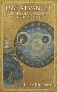Esse & Evangel: Metaphysical Order in Evangelical Doctrine 1