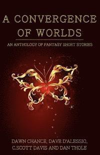 bokomslag A Convergence of Worlds: An Anthology of Fantasy Short Stories