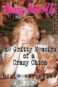 bokomslag Sunny Side Up- The Gritty Memoirs of a Crazy Chica