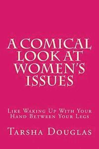 bokomslag A Comical Look at Women's Issues: Like Waking Up With Your Hand Between Your Legs