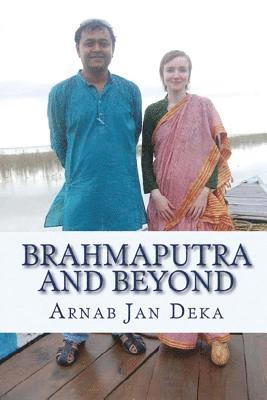 Arnab Jan Deka - Brahmaputra and Beyond: Linking Assam to the World through International Partnerships in Technology, Art & Literature, Häftad