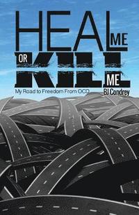 bokomslag Heal Me or Kill Me: My Road to Freedom From OCD