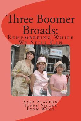 bokomslag Three Boomer Broads: Remembering While We Still Can