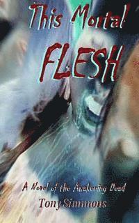 This Mortal Flesh: A Novel of the Awakening Dead 1