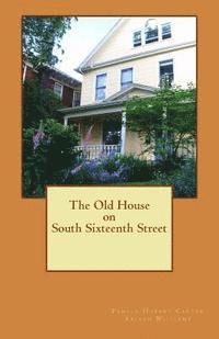 The Old House on South Sixteenth Street 1