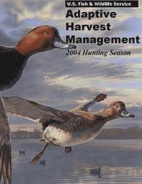 bokomslag Adaptive Harvest Management 2004 Hunting Season