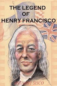 bokomslag The Legend of Henry Francisco: America's Oldest Man Ever (So Far) 1686-1820