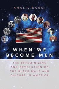 bokomslag When We Become Men: The Effeminizing and Devolution of the Black Male and Culture in America