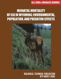 bokomslag Neonatal Mortality of Elk in Wyoming: Environmental, Population, and Predator Effects