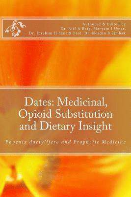Dates: Medicinal, Opioid Substitution and Dietary Insight: Phoenix dactylifera and Prophetic Medicine 1