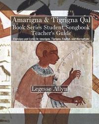 bokomslag Amarigna & Tigrigna Qal Book Series Student Songbook Teacher's Guide: Exercises and Lyrics In Amarigna, Tigrigna, English, and Hieroglyphs