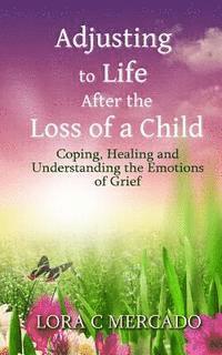 bokomslag Adjusting to Life After the Loss of a Child: Coping, Healing and Understanding the Emotions of Grief