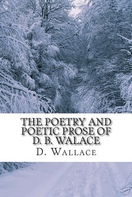 bokomslag The Poetry and Poetic Prose of D. B. Walace