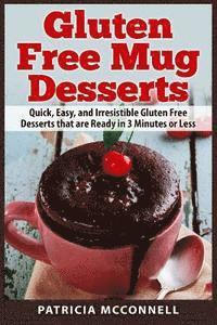 Patricia McConnell - Gluten Free Mug Desserts: Quick, Easy, and Irresistable Gluten Free Desserts that are Ready in 3 Minutes or Less, Häftad