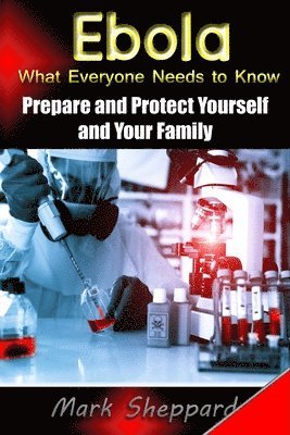 bokomslag Ebola What Everyone Needs to Know: Prepare and Protect Yourself and Your Family