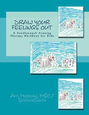 Draw Your Feelings Out: A DoodlyCouch Drawing Therapy Workbook 1