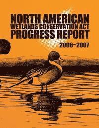 bokomslag North American Wetlands Conservation Act Progress Report 2006-2007